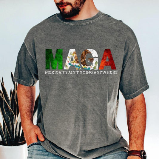 MAGA Mexicans Aren't Going Anywhere Shirt, Immigration Hoodie Sweatshirt, Equality Unisex Streetwear, Daughter Immigrant Latina Apparel