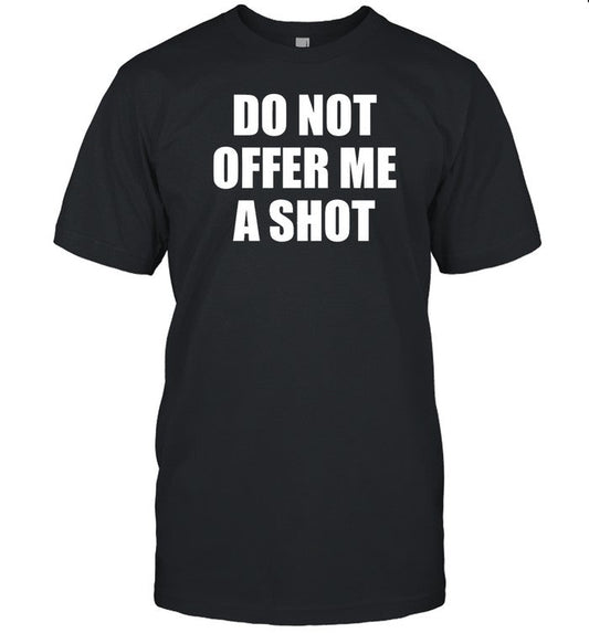 Do Not Offer Me A Shot