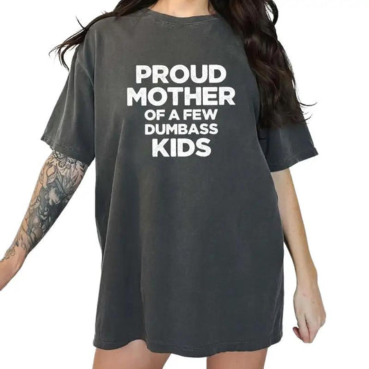 Proud Mother Of A Few Dumb Kids Shirt, Funny Mama T-shirt, Sarcastic Shirt For Mom, T-shirt Gift For Mom, Mother's Day Gifts, Funny Mom Shirt, Mama T-
