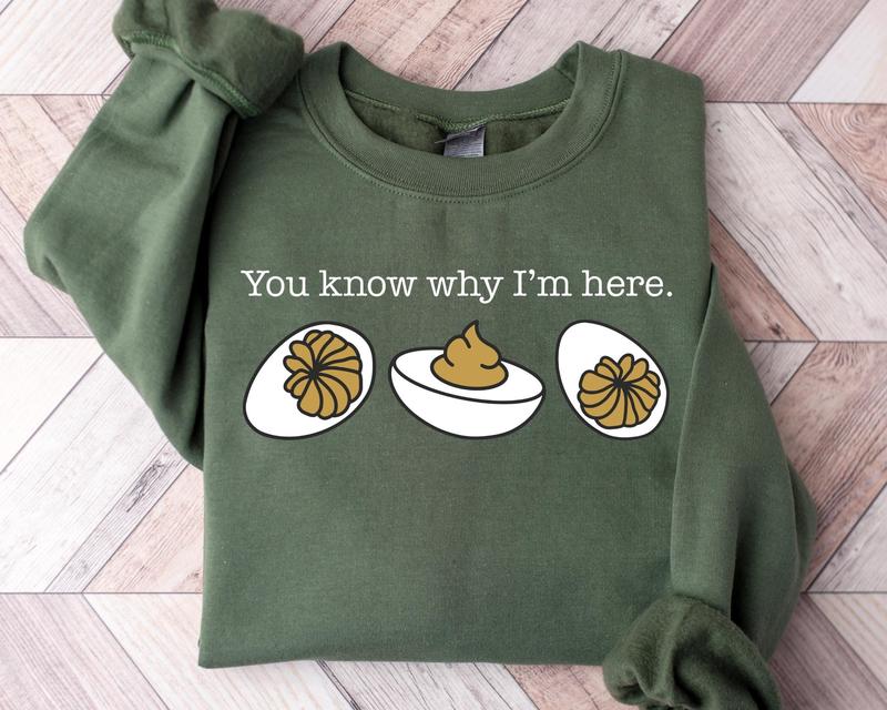 You Know Why I'm Here Sweatshirt, Deviled Eggs Shirt, Thanksgiving Sweater, Funny Food Shirt, Food Lover Gift Shirt