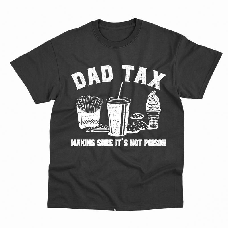 Dad Tax T-Shirt, Husband Gift, Funny Dad T-Shirt, Classic Fit Men's T-Shirt with Graphic Design, Shirt For Dad, Fathers Day Tshirt