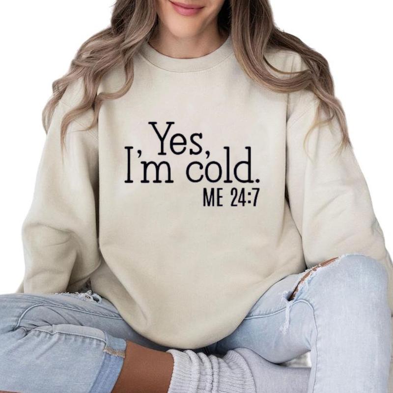 Yes I'm Cold Me 247 Sweater Weather Sweatshirt, Funny Cold Sweatshirt Unisex Classic Cotton
