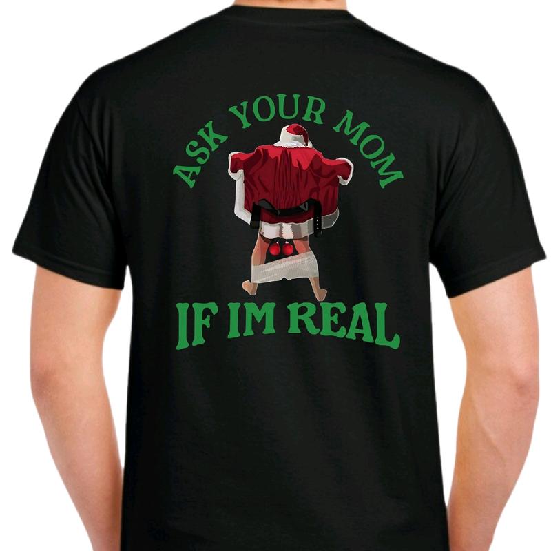 Ask Your Mom If I'm Real Naughty Santa T-shirt. Men's Christmas T-shirt.  Menswear meme funny Cotton Top christmas unisex Shortsleeve Casual Tshirt