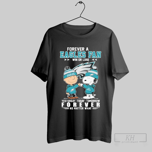 Snoopy And Charlie Brown Forever A Philadelphia Eagles Fan Win Or Lose Yesterday Today Tomorrow Forever No Matter What 2025 T Shirt T Shirt