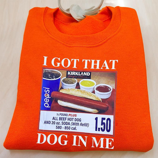 I Got That Dog In Me Sweatshirt, 1.50 Hotdog Sweatshirt, Hot Dog Lover Gift