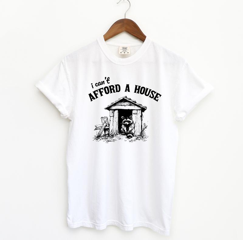 I can't Afford a House Funny Shirt, Racoon Meme Comfort Colors Shirt