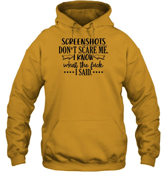 Screenshots Don't Scare Me I Know What The Fuck I Said Hoodie