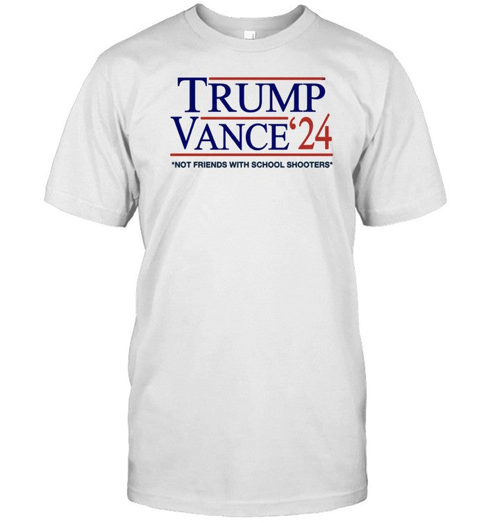 Donald J. Trump Trump Vance '24 Not Friends With School Shooters Shirt