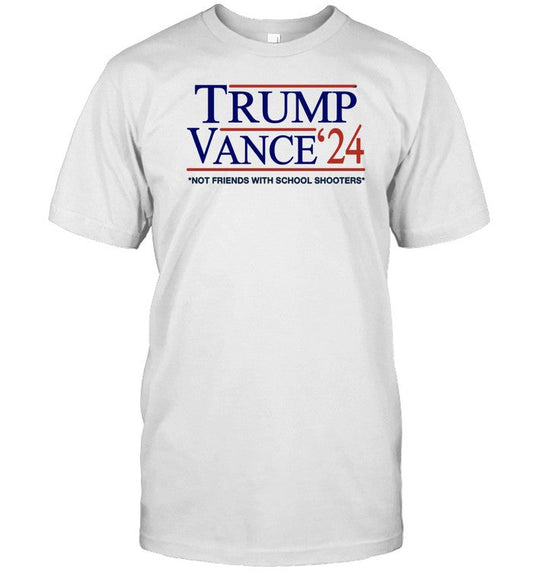 Donald J. Trump Trump Vance '24 Not Friends With School Shooters Shirt