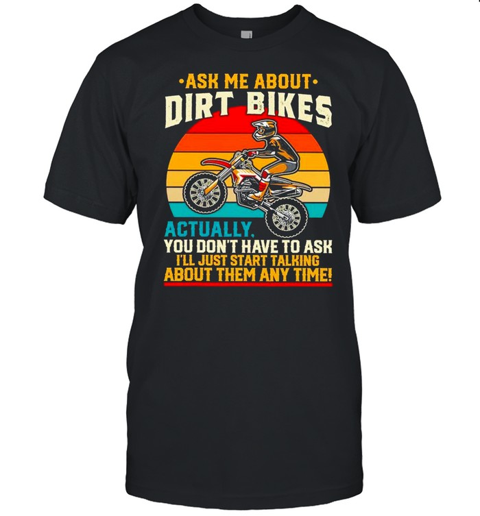 Ask Me About Dirt Bikes Actually You Dont Have To Ask Vintage shirt_1