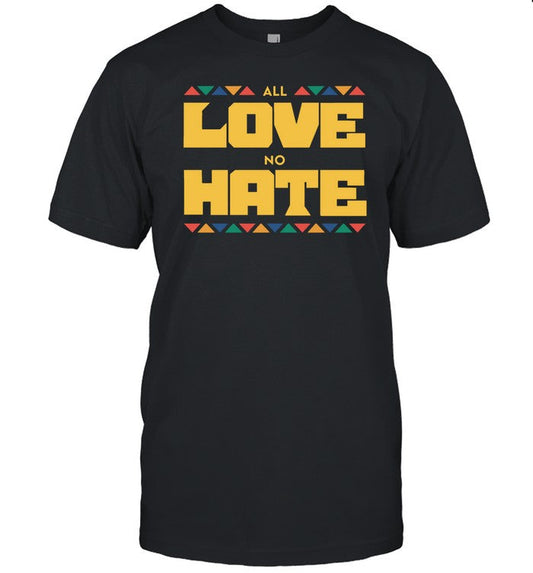 All Love No Hate T-Shirt, Hoodie, Tank Top, Sweater And Long Sleeve T-Shirt-Unisex T-Shirt