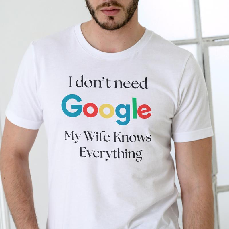 I don't need Google My Wife Knows Everything T shirt