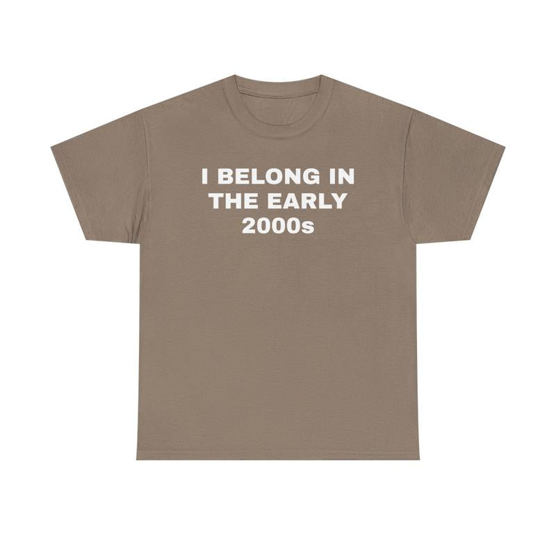 I Belong In The Early 2000s Unisex Heavy Cotton Tee - Nostalgia - Nostalgic Shirt - Funny Shirt - Gift for Men and Women - Gen Z