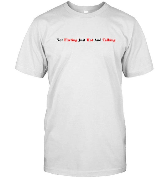 Not Flirting Just Hot And Talking Shirt Veronika Rajek