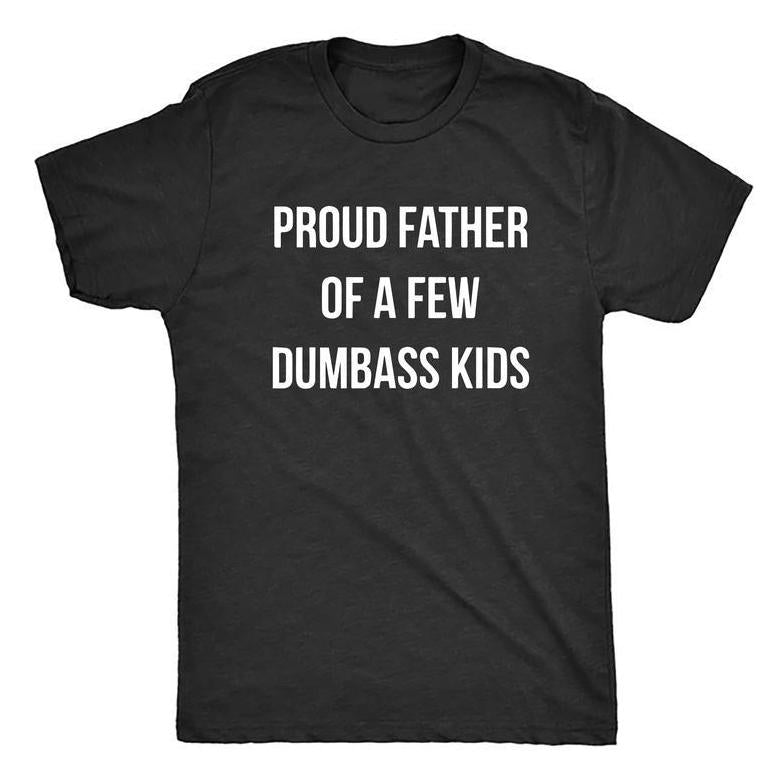 Proud Father of a Few Dumbass Kids T-Shirt, Father Day Gift Shirt Mens, Funny Dad t-shirt, Dad Retro Short Sleeve Tee, Gift For Dad Design, Perfect Gr