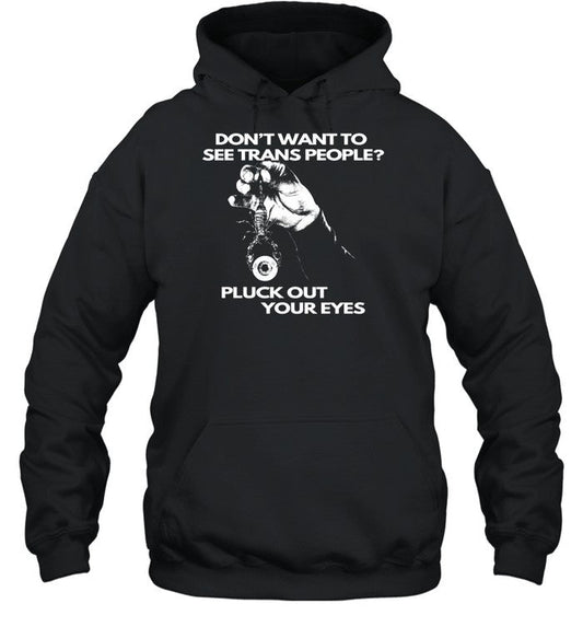 Don't Want To See Trans People Pluck Out Your Eyes Hoodie