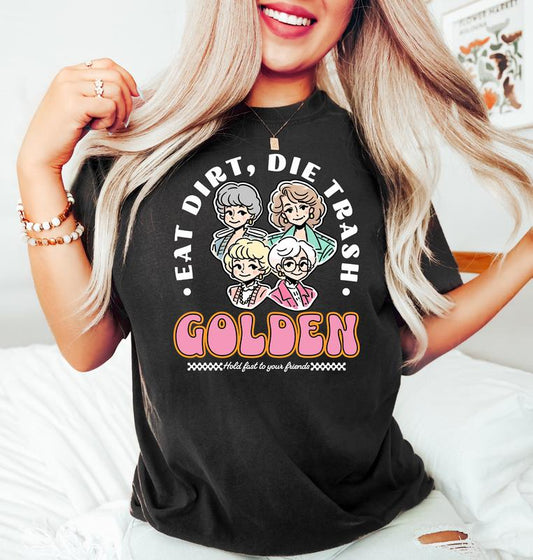 Eat Dirt Die Trash Golden Babes Shirt, Golden Girls Shirt, Hold Last To Your Friend, Gift For Friend, Funny Woman Shirt, Gift For Fan, Unisex T-Shirt,