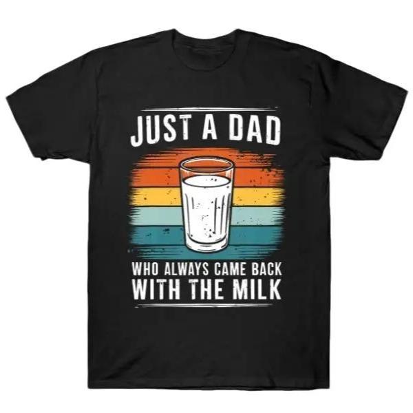 Just A Dad T-shirt, Just A Dad Who Always Came Back With The Milk T-Shirt, Funny Dad tshirt, Funny Fathers Day Graphic Tee, For Father, Gift For Dad C
