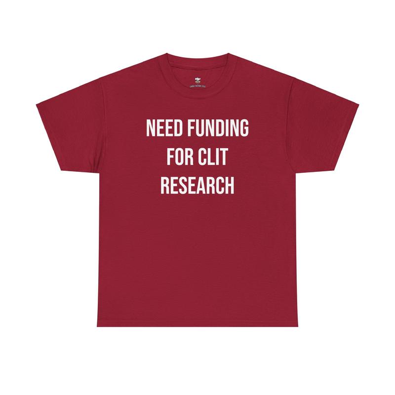 Cl*t Research Tee - Need Funding for Cl*t Research - Funny Cotton Menswear Casual Shirt - Funny Tshirts