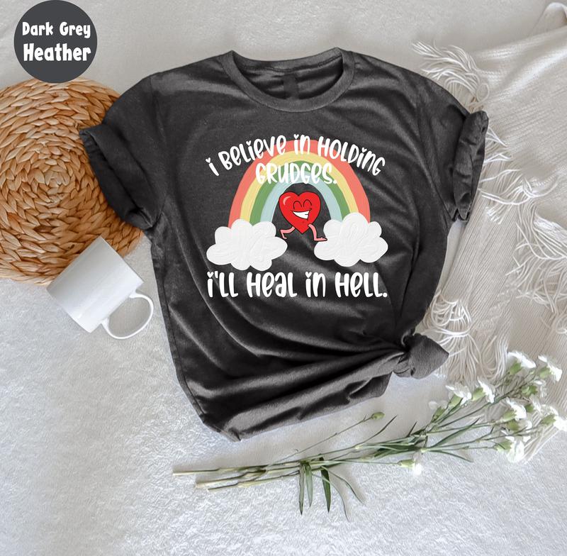 I Believe In Holding Grudges I'll Heal In Hell T Shirt, Funny Shirt Women, Funny Quote T Shirt, Funny Sarcasm Shirt, Sassy T Shirt, Gift For Friend, U