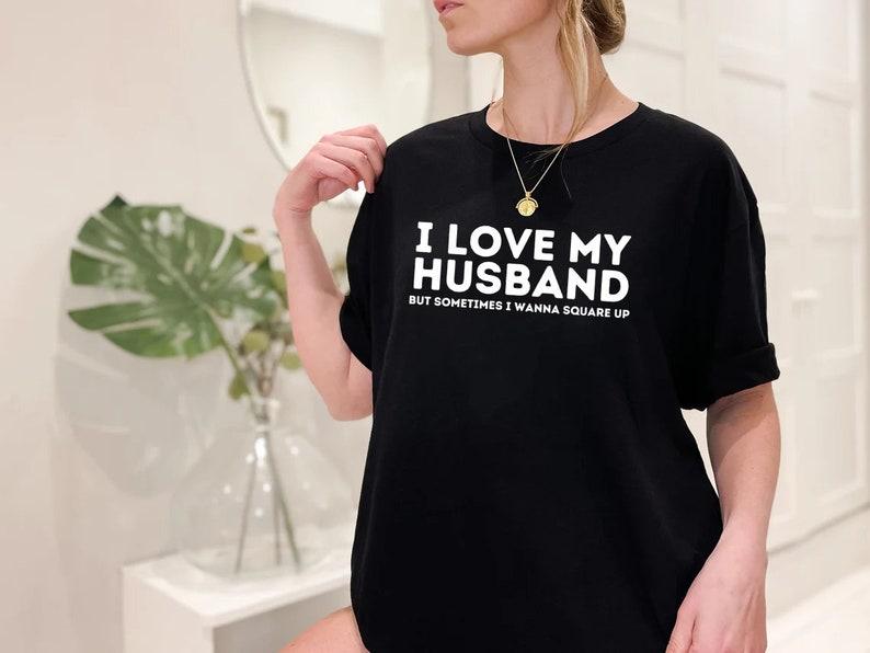 I Love My Husband But Sometimes I Wanna Square Up Sarcastic Shirt, Wife T-shirt Sweatshirt Hoodie, Funny Quotes, Funny Birthday Gift, Married Life