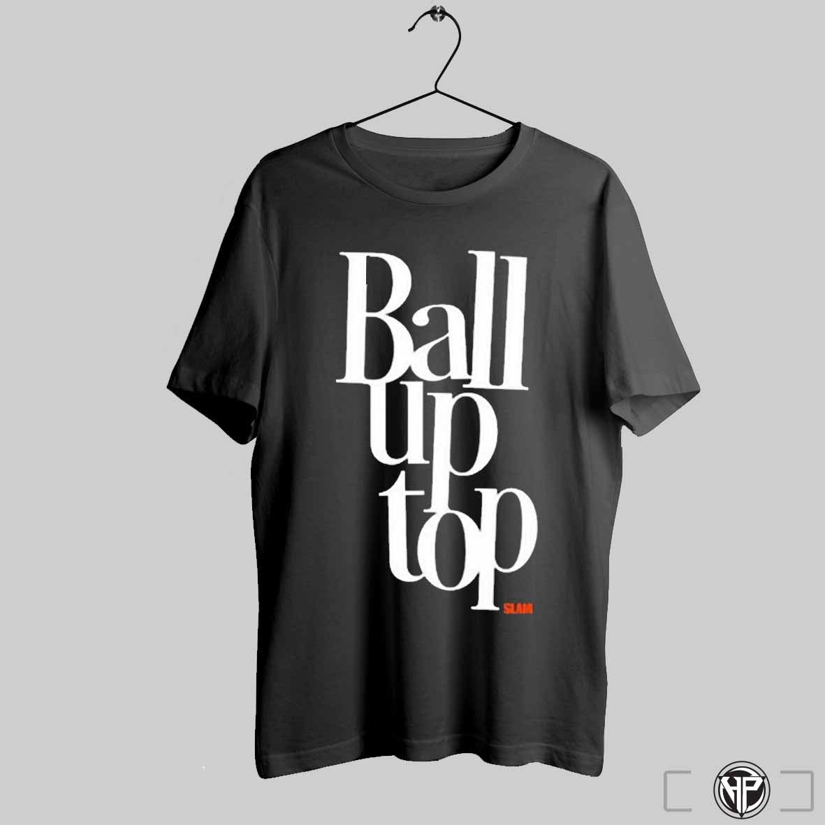 Slam Ball Up Top Shirt Trending Sweatshirt
