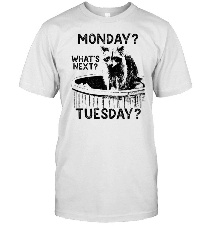 Got Funny Store Monday What's Next Tuesday Shirt