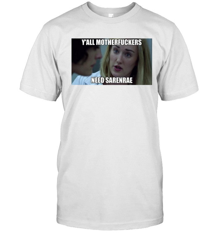 Funny Y'all Motherfuckers Need Sarenrae Tee