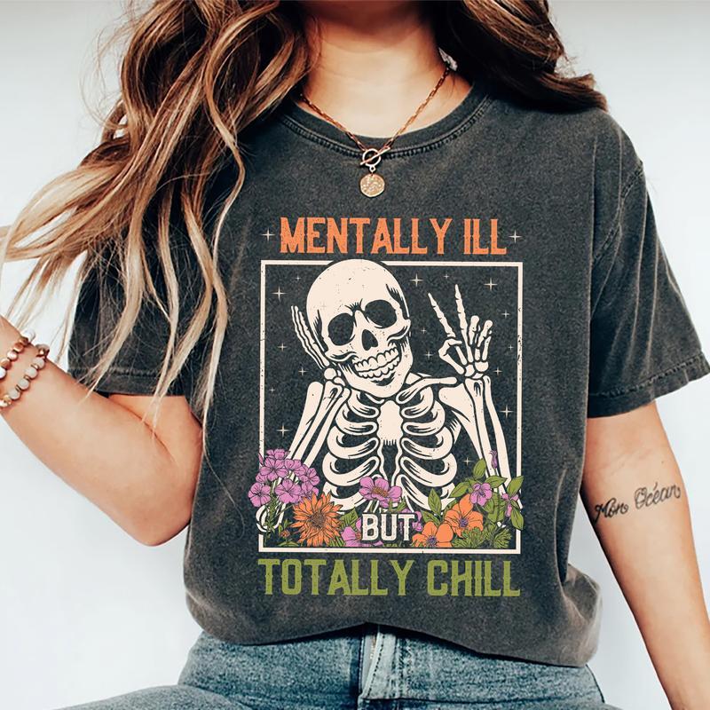 Mentally Ill But Totally Chill Shirt, Funny Mental Health Tee, Floral Skeleton Graphic Printed Short Sleeve Tee Shirt, Cotton Fabric Comforts Shirt Fo