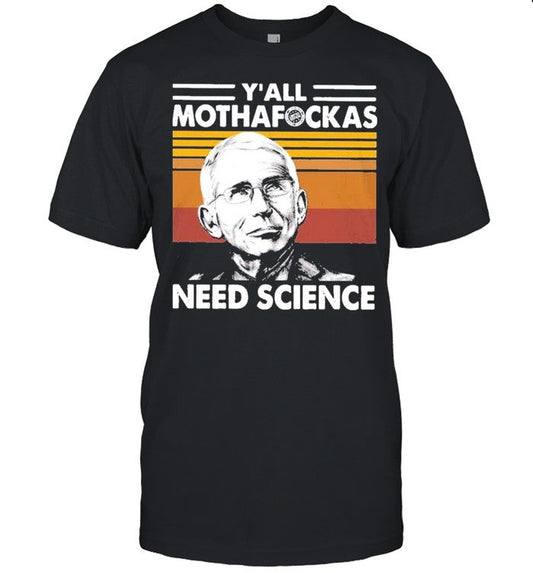 Dr Fauci Yâ€™all Mothafockas need Science vinatge shirt