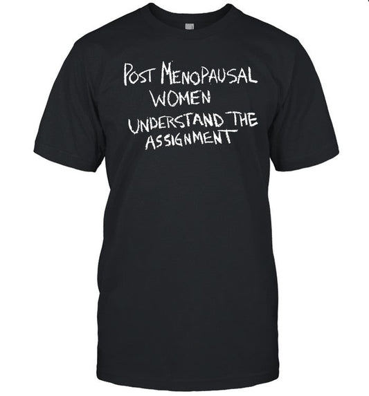 Post Menopausal Women Understand The Assignment Shirt