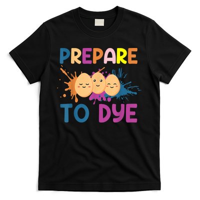 Easter Eggs PREPARE TO DYE Funny Easter Day T-Shirt
