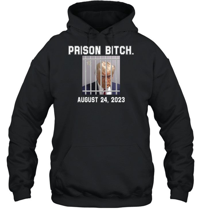 Trump Mugshot Prison Bitch August 24 2023 Hoodie