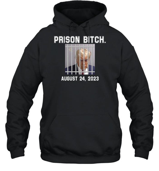Trump Mugshot Prison Bitch August 24 2023 Hoodie