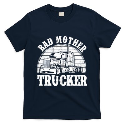 Funny Bad Mother Trucker Gift For Truck Driver Gag T-Shirt