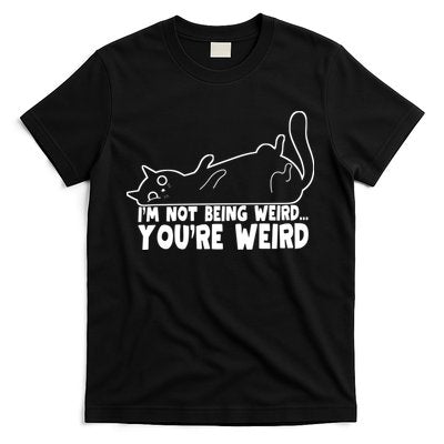 Funny Cat Meme Im Not Being Weird Youre Weird Cat Dad Mom T-Shirt
