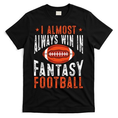 Football Funny I Almost Always Win In Fantasy Football T-Shirt