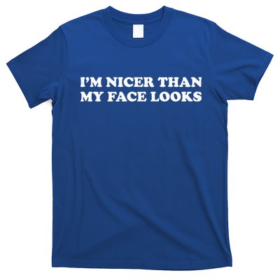 Funny Im Nicer Than My Face Looks T-Shirt