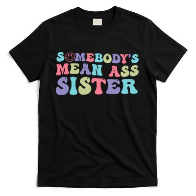Funny Somebodys Mean Ass Sister Humor Quote T-Shirt