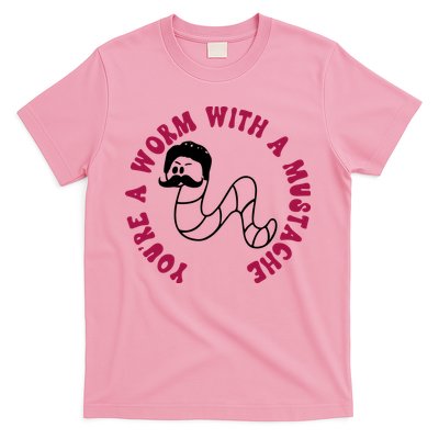 Funny Youâ€™re A Worm With A Mustache Meme For Men Women T-Shirt