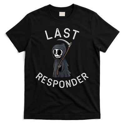 Grim Reaper Funny Dark Humor Mortician Last Responder T-Shirt