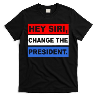 Hey Siri Change The President Funny Political T-Shirt