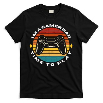 I'm A Gamer Dad Time To Play, Funny Gamer, Funny Dad T-Shirt