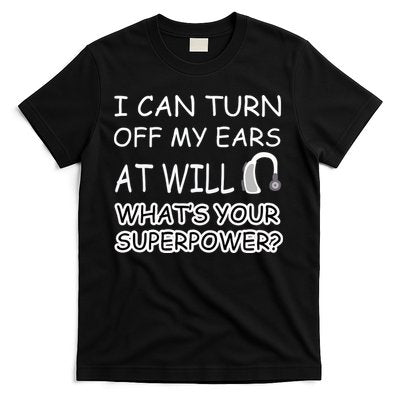 I Can Turn Off Ears Impaired Hard Of Hearing Deaf Funny Gift T-Shirt