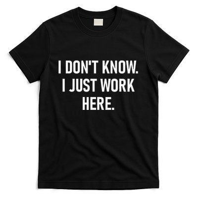 I DonT Know I Just Work Here Funny Jokes Sarcastic T-Shirt