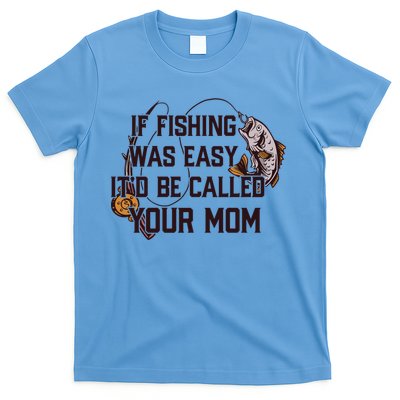 If Fishing Was Easy It'd Be Called Your Mom Funny Fish Meme Gift T-Shirt