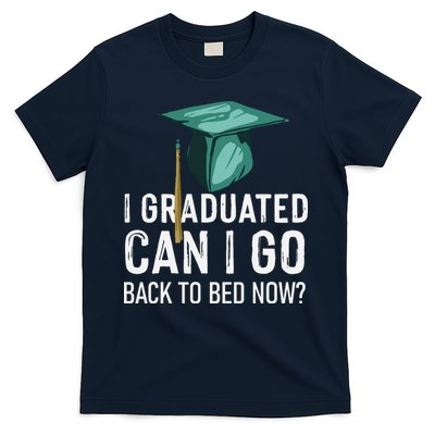 I Graduated Can I Go Back To Bed Now Funny Graduation T-Shirt