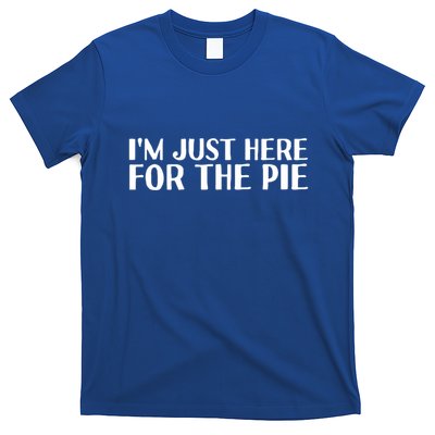 Im Just Here For The Pie Funny Thanksgiving Gift Idea Cute Gift T-Shirt