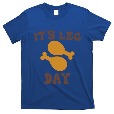 Its Leg Day Funny Saying Workout Turkey Thanksgiving Meaningful Gift T-Shirt