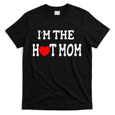 I Love Hot Moms I'm the Hot Mom T-Shirt